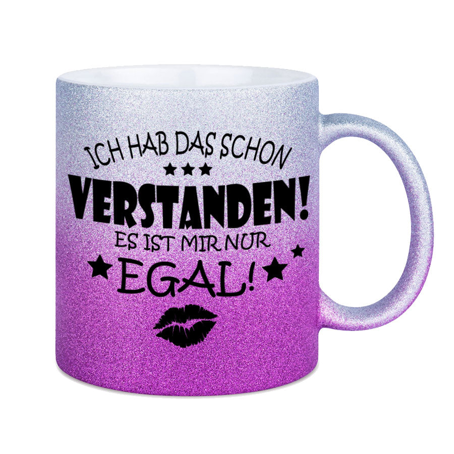 Glitzertasse Ich hab das schon Verstanden, es ist mir nur EGAL! Glitzerkaffeetasse DIVA